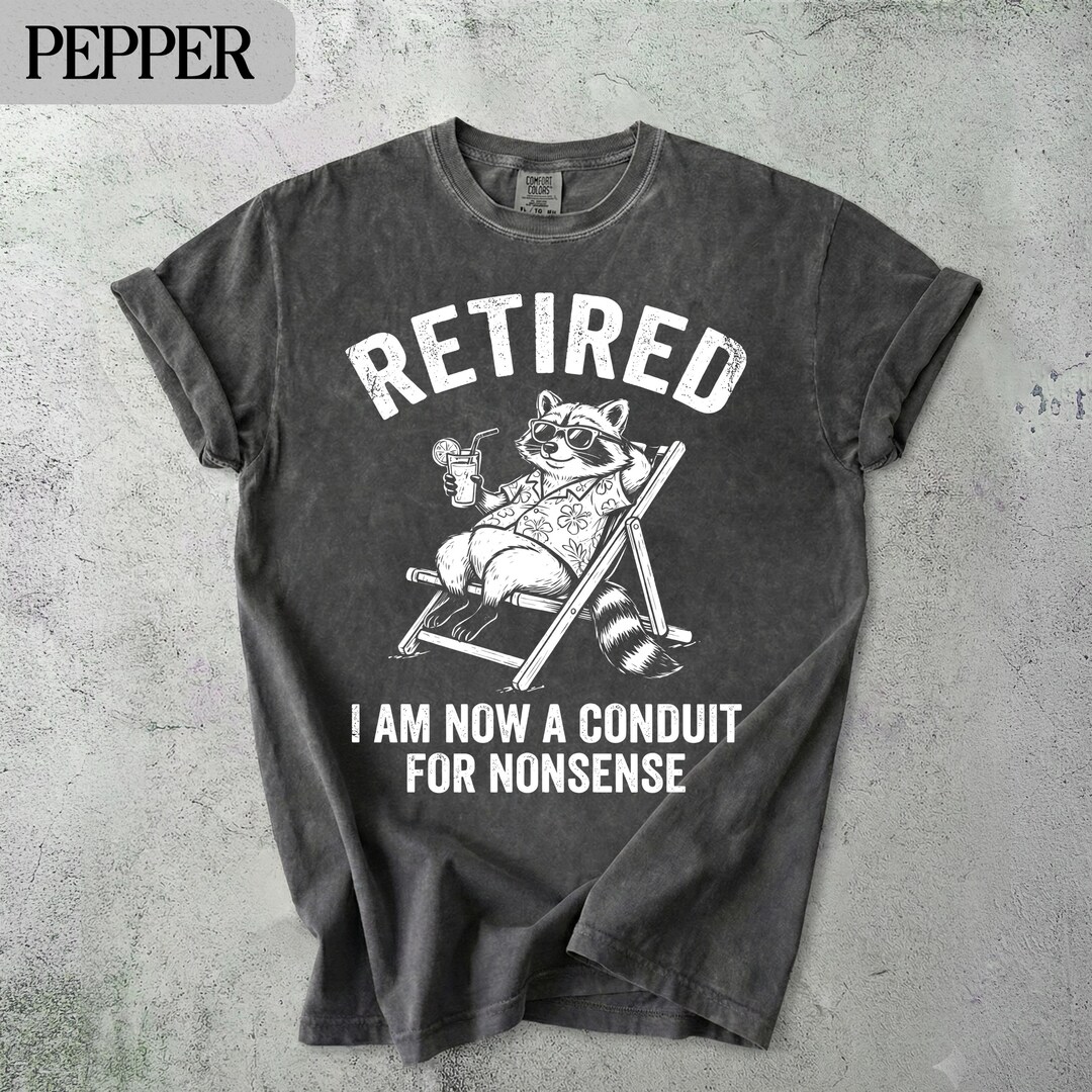 Retired Raccoon T-shirt, Conduit for Nonsense Tee, Retirement Gift ...