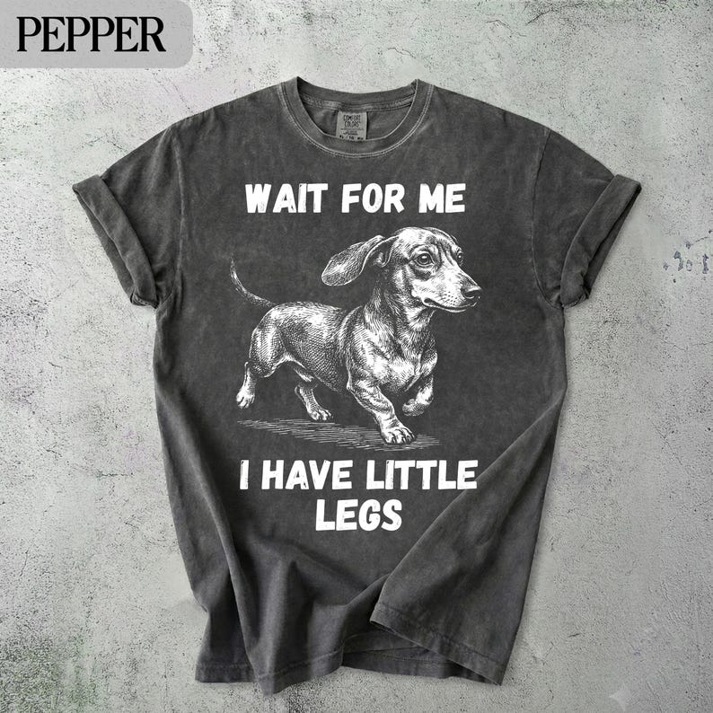Dachshund Wait For Me I Have Little Legs Funny T-Shirt, Cute Dog Lover Gift, Unisex Graphic Tee, Pet Humor Clothing, Trendy Canine Apparel