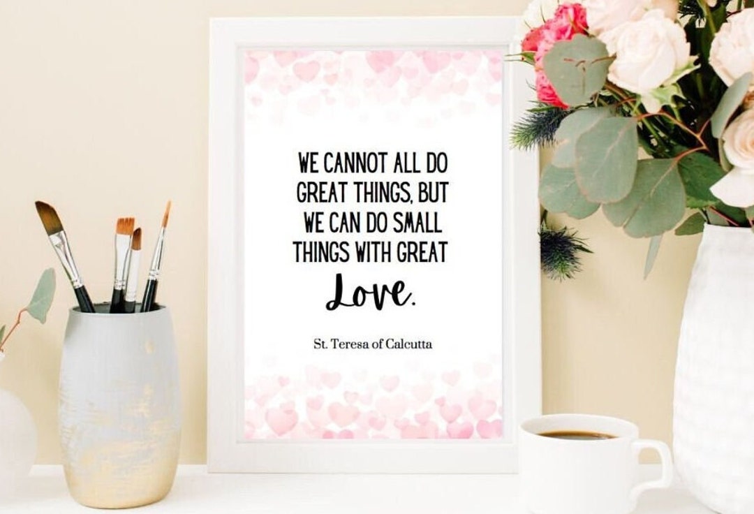We Cannot All Do Great Things, but We Can Do Small Things With Great Love.  St. Teresa of Calcutta Printable Quote. Catholic Saint. - Etsy, image size:1080x736