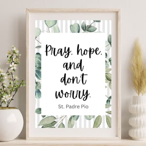 Pray hope and don&#39;t worry.  Padre Pio printable quote.  Digital print.  Catholic saint. Wall art.
