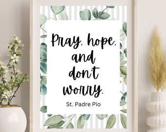Pray hope and don't worry.  Padre Pio printable quote.  Digital print.  Catholic saint. Wall art.