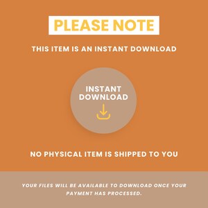 May include: An orange background with white text that reads "PLEASE NOTE" and "THIS ITEM IS AN INSTANT DOWNLOAD." A circular graphic says "INSTANT DOWNLOAD" with a downward arrow. The text "NO PHYSICAL ITEM IS SHIPPED TO YOU" is also present.