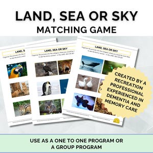 May include: A matching game for adults with dementia and memory care. The game features pictures of animals and asks players to categorise them as land, sea, or sky. The game is created by a recreation professional experienced in dementia and memory care.