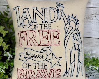 Hand Embroidered Patriotic Pillow, Land of the Free Because of the Brave, Americana Decor