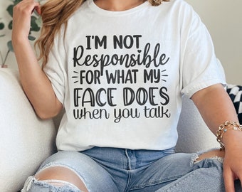 Not Responsible for My Face T-Shirt - Funny Sarcastic Quote Tee - Unisex Humor Shirt - Perfect for Friends & Family