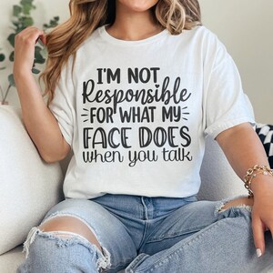 Not Responsible for My Face T-Shirt - Funny Sarcastic Quote Tee - Unisex Humor Shirt - Perfect for Friends & Family