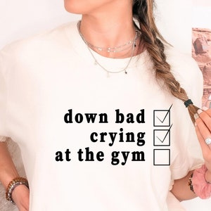 Down Bad Crying at the Gym T-Shirt - Women&#39;s Workout Tee