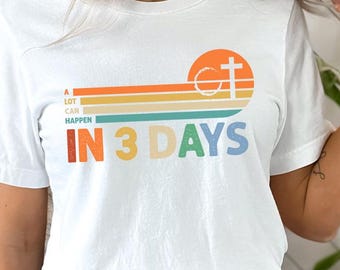 A Lot Can Happen In 3 Days Shirt, He Is Risen Easter T-Shirt,Resurrection Sunday Shirt, Retro Faith Tee