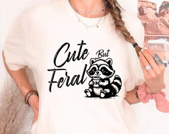 Cute But Feral Funny Shirt, Sarcastic Snarky T-Shirt, Funny Raccoon Tee, Adult Humor Funny Sarcastic Quote Shirt, Cute Feral Raccoon Tee