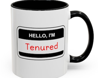 Hello, I&#39;m Tenured- Mug for Coffee and Tea