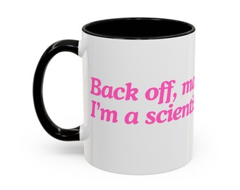Back off man, I&#39;m a scientist- science humor mug for coffee tea