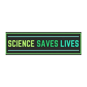 May include: A black rectangle with a white border and two green lines. The text "SCIENCE SAVES LIVES" is written in green and blue letters.