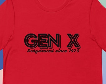 Gen X Dehydrated Since 1970 Tee, Funny Gen X Tshirt, '80s Tee, Funny Womens Shirt, Mens Tee, Generation X Tee