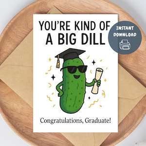Funny Pickle Graduation Card Printable, You’re Kind of a Big Dill, 5x7 (Digital Download)