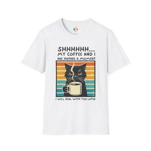 Shhhh My Coffee and I Are Having a Moment Funny Cat Lover Tee, Coffee Lover Gift T-Shirt |