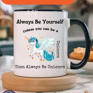 Always Be Yourself Or Be A Unicorn Personalized Self Love, Motivational, Positivity Mug, Funny Coffee Cup,  Accent Cup 11/15oz