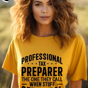 May include: A yellow t-shirt with the text "PROFESSIONAL TAX PREPARER" in black. The shirt also has the phrase "THE ONE THEY CALL WHEN STUFF GETS REAL". A "Fast Shipping" sticker is in the upper left corner.