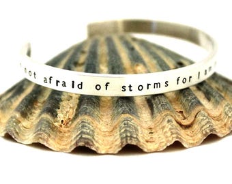 I Am NOT AFRAID of STORMS For I Am Learning How To Sail My Ship - Louisa May Alcott - Sterling Silver Cuff Bracelet - Free Shipping