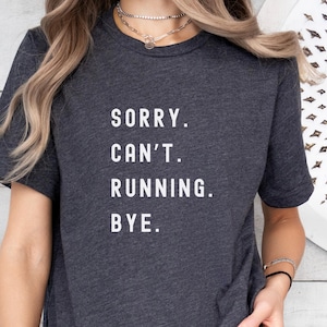 Sorry. Can&#39;t. Running. Bye. Unisex T Shirt, Running shirt, shirt for runners, gift for runner, womens running, mens running
