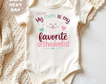 My Mom is My Favorite Orthodontist Baby Bodysuit, Gift for Orthodontist, Dentist Baby Outfit, Dentist Kids Tshirt
