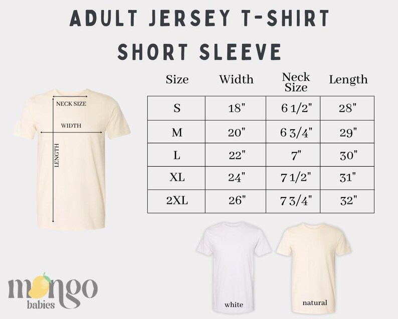 May include: A size chart for adult short-sleeved jersey t-shirts. The chart shows the size, width, neck size, and length in inches for sizes S, M, L, XL, and 2XL. The chart is displayed on a white background with a light beige t-shirt and a white t-shirt below.
