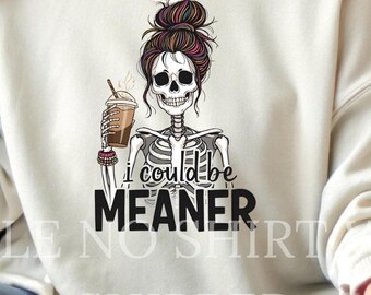 Snarky Female Skeleton PNG: 'I Could Be Meaner' Design (Digital Download)