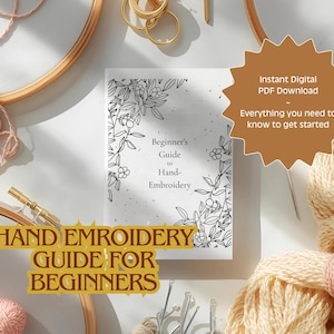 May include: A beginner's guide to hand embroidery, with a book featuring floral illustrations, embroidery hoops, thread, and needles. The book cover reads "Beginner's Guide to Hand-Embroidery". The image also includes text that says "Instant Digital PDF Download" and "Everything you need to know to get started".