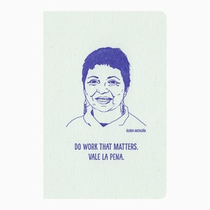 May include: A blue and white illustration of Gloria Anzaldúa, a Chicana writer and feminist, with the quote "Do work that matters. Vale la pena."