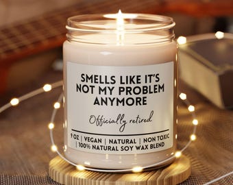 Retirement candle gift,Funny retirement candle,gift for retiree,not my problem anymore candle,Happy Retirement Gift Idea For Retiree Friend