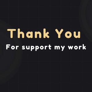 May include: A digital graphic on a black background with a grid pattern. The words "Thank You" are in a gold, rounded font above the words "For support my work" in white, sans-serif font.