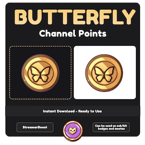 May include: A digital illustration of a gold coin with a butterfly design. The coin is on a black and white background with the text "BUTTERFLY Channel Points" above it. The text "Instant Download - Ready to Use" is below the coin. The text "StreamerBoost" and "Can be used as sub/bit badges and emotes" are below the text.