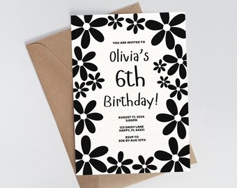 May include: Black and white birthday invitation with a daisy border. The invitation says "You are invited to Olivia's 6th Birthday!"  August 17, 2024, 3:00PM, 123 Daisy Lane, Happy, FL 54321. RSVP to Zoe by August 10th.