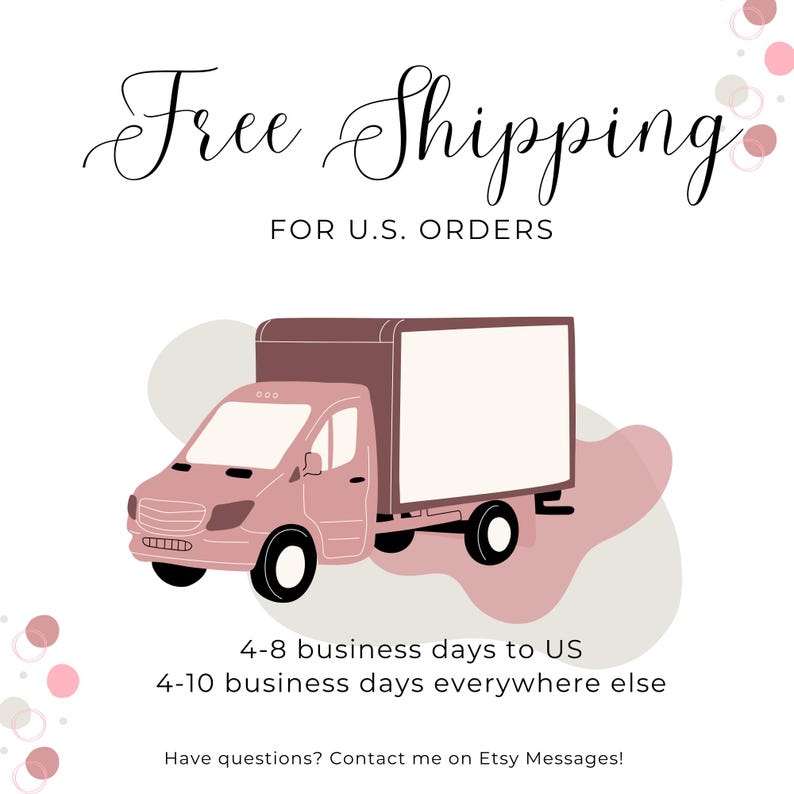 May include: A pink delivery truck illustration with a white cargo area. The text "Free Shipping" is at the top, with "FOR U.S. ORDERS" below it. The image also includes the text "4-8 business days to US" and "4-10 business days everywhere else."