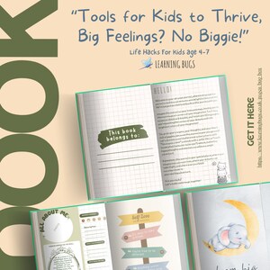 Puede incluir: Un libro abierto con una cubierta verde y el título "Tools for Kids to Thrive, Big Feelings? No Biggie!"  Life Hacks For Kids age 4-7 Learning Bugs. El libro tiene una página que dice "This book belongs to:" y otra página que dice "Hello!" con un mensaje de bienvenida. El libro también tiene una página con una sección de recordatorio de amor propio con el texto "Self-Love Reminders" y una página con una linda ilustración de un elefante durmiendo en una luna creciente.