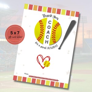 May include: A 5x7 inch gift card holder with a softball design. The softball is yellow with red stitching and the word "COACH" written on it. The text "Thank you for a great SEASON!" is written below the softball. There is a red heart with a small softball inside the heart. The text "From:" is at the bottom of the card.