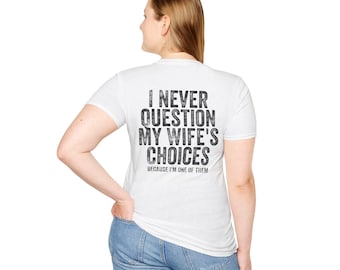 Ich frage nie nach der Wahl meiner Frau weiches T-Shirt aus Baumwolle
