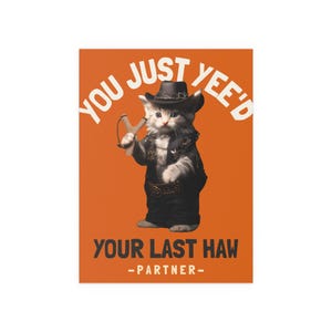 you just yee'd your last haw partner funny cat matte poster