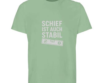 Unisex T-shirt made of organic cotton "Crooked is also stable" | Funny craftsman T-shirt with saying