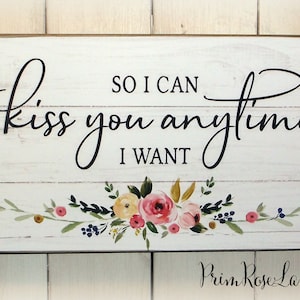 So I Can Kiss You Anytime I Want Wood Sign Wall Art Wedding Sign Wedding Gift Anniversary Gift Engagement Gift Love Story Free Shipping image 1