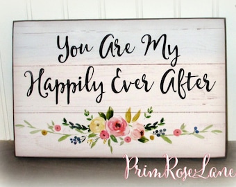 You Are My Happily Ever After Wood Sign Farmhouse Sign Fairy Tale Wedding Marriage Sweetheart Gift Rustic Wood Sign Anniversary Gift Shiplap