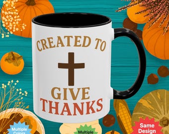 Created to Give Thanks Mug - Christian Fall Coffee Cup - Thanksgiving Faith Mug with Cross - 11 oz Ceramic Inspirational Gift