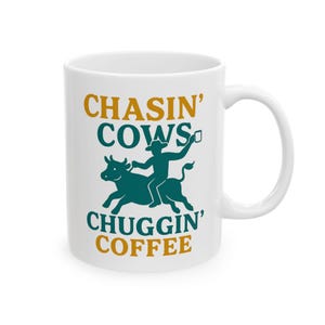 Chasin' Cows, Chuggin' Coffee Mug - 11 oz Funny Cowboy Ranch Life Coffee Cup, Rustic Cowgirl Gift for Rodeo Fans & Farm Life Lovers