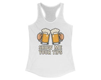Funny Beer Tank Top, Bartender Shirt, Show Me Your Tips Sleeveless Tee, Gift for Beer Lovers, Bar Crawl Outfit