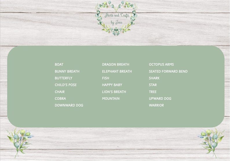 May include: A green card with a list of yoga poses written in white text. The poses include Boat, Bunny Breath, Butterfly, Child's Pose, Chair, Cobra, Downward Dog, Dragon Breath, Elephant Breath, Fish, Happy Baby, Lion's Breath, Mountain, Octopus Arms, Seated Forward Bend, Shark, Star, Tree, Upward Dog, and Warrior.