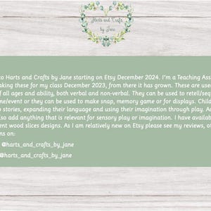 May include: A green and white text box with the words "Harts and Crafts by Jane" and information about the seller's Etsy shop. The text includes information about the seller's background as a teaching assistant and how they use wood slices to create educational and creative activities for children. The text also includes social media handles for Instagram and Facebook.