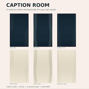 May include: Six vertical motion backgrounds titled CAPTION ROOM, featuring Orbit, Flow, and Contour designs in ink and linen colors. Each 1080 x 1920, 24 fps, 6-second silent MP4 file displays thin line patterns on solid dark or light backgrounds.