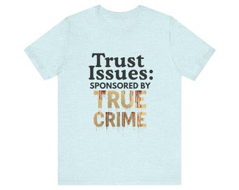 Trust Issues Sponsored by True Crime Shirt , Funny True Crime Tee for Women, Murder Documentary Shirt, Caffeine Wine and Crime T-Shirt