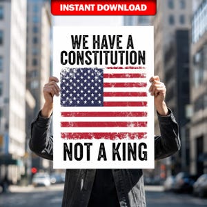 May include: A white poster with the American flag and the text "WE HAVE A CONSTITUTION NOT A KING." The poster has a distressed, vintage look. The words "INSTANT DOWNLOAD" are in a red banner at the top.