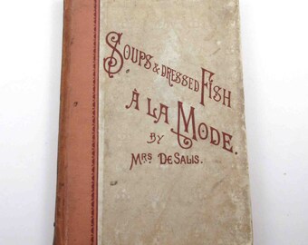 Soups & Dressed Fish A La Mode Vintage or Antique 1890s Cook Book by Mrs. Harriet De Salis London