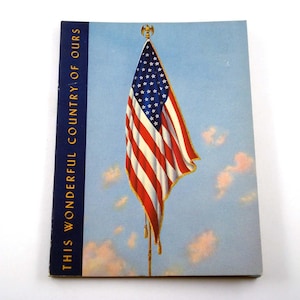 This Wonderful Country of Ours Vintage 1940s Booklet by Walter Johnson Flag Fourth of July Patriotic Americana WWII